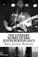 The Literary Works of Eric Justin Burton: 2016-2017 1981120416 Book Cover
