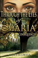Through the Eyes of Maria: Consequences 0989290212 Book Cover