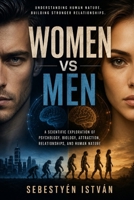 Women vs Men: A Scientific Exploration of Psychology, Biology, Attraction, Relationships, and Human Nature B0H19XPXG2 Book Cover
