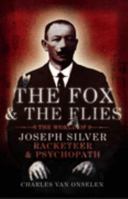 The Fox and the Flies: The World of Joseph Silver, Racketeer and Psychopath 0802716415 Book Cover