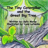 The Tiny Caterpillar and the Great Big Tree 1546493514 Book Cover