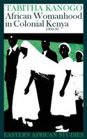 African Womanhood in Colonial Kenya: 1900-1950 0821415689 Book Cover