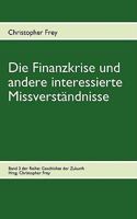 Die Finanzkrise und andere interessierte Missverständnisse: Band 3 der Reihe: Geschichte der Zukunft 3837050653 Book Cover