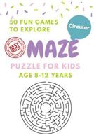 Maze Puzzle for Kids Age 8-12 Years, 50 Fun Circular Maze to Explore: Activity Book for Kids, Children Books, Brain Games, Young Adults, Hobbies 1544669852 Book Cover