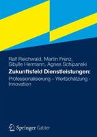 Zukunftsfeld Dienstleistungsarbeit: Professionalisierung Wertschatzung Interaktion 3834934348 Book Cover