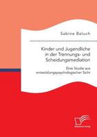Kinder Und Jugendliche in Der Trennungs- Und Scheidungsmediation. Eine Studie Aus Entwicklungspsychologischer Sicht 3961466998 Book Cover