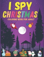 I spy christmas coloring book for adult: Adult Coloring Book for Relaxation - Stress Relieving Coloring Pages, 40+ Coloring pages B08MN28GJD Book Cover