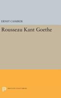 Rousseau, Kant, Goethe: Two Essays 0691019703 Book Cover