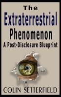The Extraterrestrial Phenomenon: A Post Disclosure Blueprint 1988719216 Book Cover