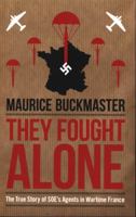 They Fought Alone: The Story of British Agents in France 1849546924 Book Cover