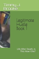 Legitimate Hustle Book 1: Life After Death, Is This How I Die? 168738424X Book Cover