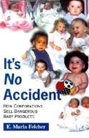 It's No Accident: How Corporations Sell Dangerous Baby Products 1567512046 Book Cover