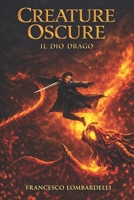 Creature Oscure : Il Dio Drago 1793296367 Book Cover