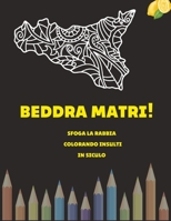 Beddra matri!: Sfoga la rabbia colorando insulti in siculo B0C9SNG9TH Book Cover