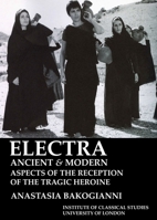 Electra, ancient and modern: aspects of the reception of the tragic heroine 1905670370 Book Cover