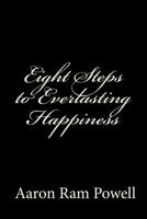 Eight Steps to Everlasting Happiness 1544041519 Book Cover