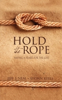 Hold the Rope: Having a Heart for the Lost 1614483191 Book Cover