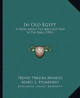 In Old Egypt: A Story About The Bible But Not In The Bible 1166040275 Book Cover