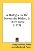 A Dialogue in the Devonshire Dialect 117528615X Book Cover