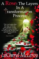 A Rose: The Layers In A Transformation Process 0578678365 Book Cover