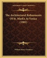 The Architectural Refinements Of St. Mark's At Venice 1011018756 Book Cover
