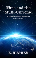 Time and the Multi-Universe: A philosophy of time and time travel 1737705257 Book Cover