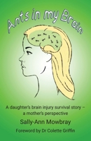 Ants in my Brain: A daughter's brain injury survival story - a mother's perspective 1836151896 Book Cover