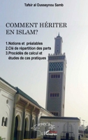 Comment hériter en Islam ?: 1. Notions et préalables 2. Clé de répartition des parts 3. Procédés de calcul et études de cas pratiques (Harmattan Sénégal) (French Edition) 2343164797 Book Cover