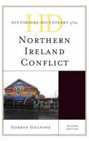 Historical Dictionary of the Northern Ireland Conflict (Historical Dictionaries of War, Revolution, and Civil Unrest) 1442263040 Book Cover