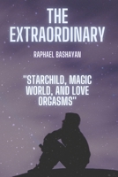 The Extraordinary: Starchild, Magic world, and Love orgasms B092HSFSQ6 Book Cover
