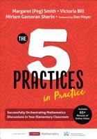 The Five Practices in Practice [elementary]: Successfully Orchestrating Mathematics Discussions in Your Elementary Classroom 1544321139 Book Cover