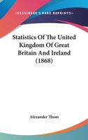 Statistics Of The United Kingdom Of Great Britain And Ireland 1437070566 Book Cover