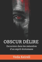 Obscur délire: Excursion dans les méandres d'un esprit érotomane B0BZ2WGLV6 Book Cover