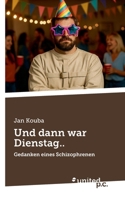 Und dann war Dienstag..: Gedanken eines Schizophrenen 3710326540 Book Cover