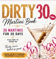 Dirty 30 Martini Book: 30 Martinis for 30 Days B0HFLMX3N3 Book Cover