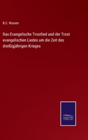 Das Evangelische Trostlied und der Trost evangelischen Liedes um die Zeit des dreißigjährigen Krieges 3375077483 Book Cover