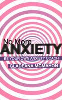 No More Anxiety: Be Your Own Anxiety Coach 1855753812 Book Cover