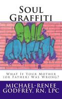 Soul Graffiti: What If Your Mother (or Father) Was Wrong? 1497312159 Book Cover