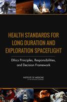 Health Standards for Long Duration and Exploration Spaceflight: Ethics Principles, Responsibilities, and Decision Framework 0309296579 Book Cover
