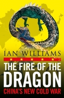 The Fire of Dragon: China's New Cold War 1780277814 Book Cover