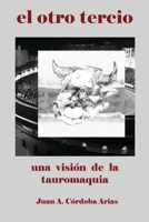 "el otro tercio": una visión de la tauromaquia (Spanish Edition) B0GC61TDHW Book Cover