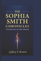 THE SOPHIA SMITH CHRONICLES: Guardians of Her Dream B0DT5RGG1L Book Cover