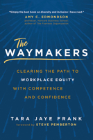 The Waymakers: Clearing the Path to Workplace Equity with Competence and Confidence 1637551800 Book Cover