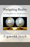 Navigating Reality: An Antidote to Uncertainty 1539633551 Book Cover