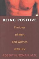 Being Positive: The Lives of Men and Women with HIV 1566631645 Book Cover