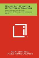 Houses and House Use of the Sierra Tarascans: Smithsonian Institution, Institute of Social Anthropology, No. 1 1258365278 Book Cover