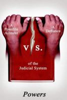 A Possible Ailment Vs. A Defiance of the Judicial System 1418417734 Book Cover