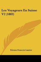 Les Voyageurs En Suisse V2 (1803) 1167693051 Book Cover