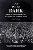 Out in the Dark: Poetry of the First World War in Context and with Basic Notes 0952896915 Book Cover