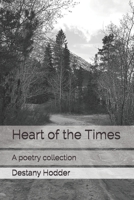 Heart of the Times: A poetry collection 1726810518 Book Cover